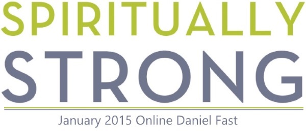 "Spiritually Strong" - Jan 2015 Online Daniel Fast
