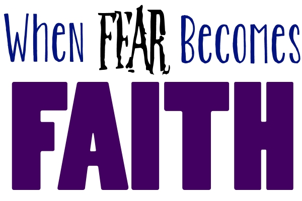 When Fear Becomes Faith by Kristen Feola