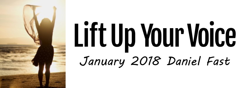 January 2018 Daniel Fast: Lift Up Your Voice