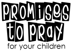 Promises to Pray for Your Children