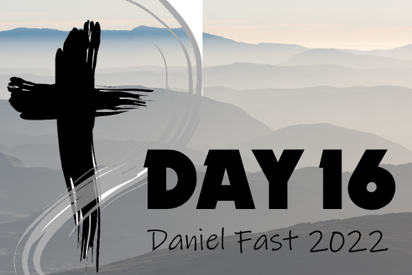 Day 16 - 2022 Daniel Fast