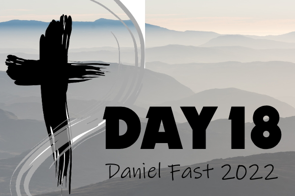 Day 18 - 2022 Daniel Fast