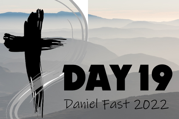 Day 19 - 2022 Daniel Fast