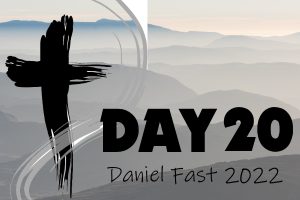 Day 20 - 2022 Daniel Fast