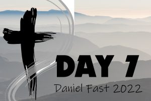 Day 7 - 2022 Daniel Fast